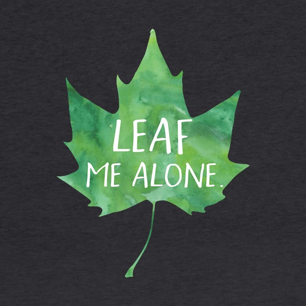 Leaf me alone - funny pun design by HiTechMomDotCom